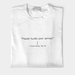Camiseta 1 Coríntios 16,14 Fazei tudo por amor Manto Vivo